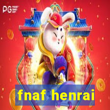 fnaf henrai